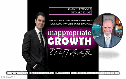 Inappropriate-Growth-Podcast-by-Paul-Angelle.-Leadership-and-Starting-a-Business-with-Richard-Blank..gif